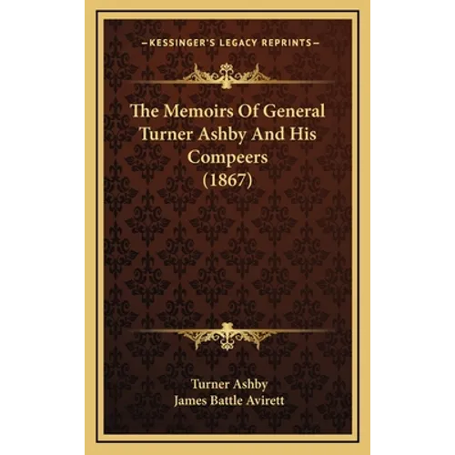The Memoirs Of General Turner Ashby And His Compeers (1867)