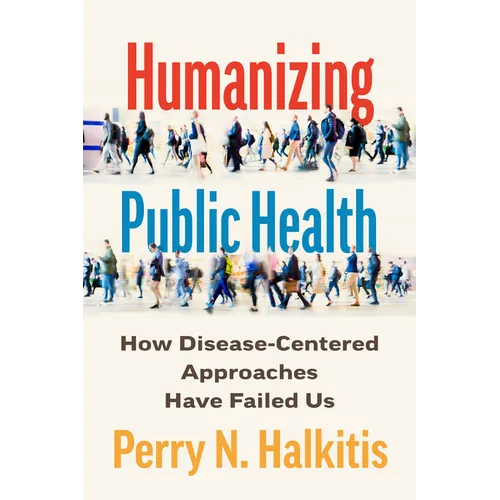 Humanizing Public Health: How Disease-Centered Approaches Have Failed Us