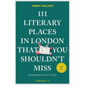 111 Literary Places in London That You Shouldn't Miss: 2nd Edition