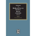 Abstracts of DeKalb County Georgia Deeds, 1842-1852. (Volume #1)
