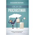 Deja de procrastinar: Supera la procrastinación y logra tus objetivos