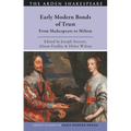 Early Modern Bonds of Trust: From Shakespeare to Milton