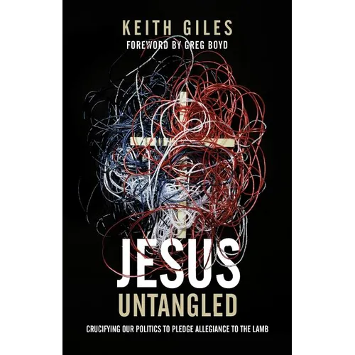 Jesus Untangled: Crucifying Our Politics to Pledge Allegiance to the Lamb