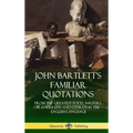 John Bartlett's Familiar Quotations: From the Greatest Poets, Writers, Playwrights and Literati in the English Language (Hardcover)