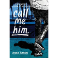call me him.: a transgender coming-of-age story