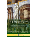 The Ancient City: A Study of the Religion, Laws, and Cultural Institutions of Greece and Rome (Hardcover)