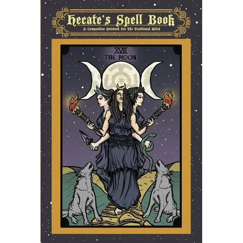 Hecate's Spell Book: A Composition Notebook For The Traditional Witch
