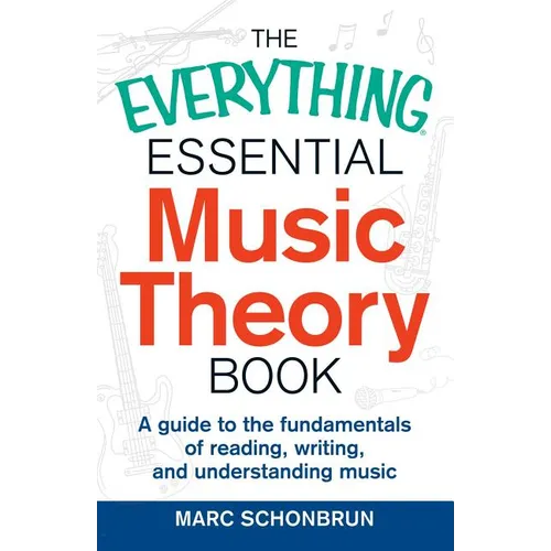 The Everything Essential Music Theory Book: A Guide to the Fundamentals of Reading, Writing, and Understanding Music