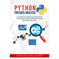 Python for Data Analysis: A Complete Guide for Beginners, Including Python Statistics and Big Data Analysis.