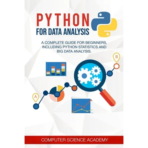 Python for Data Analysis: A Complete Guide for Beginners, Including Python Statistics and Big Data Analysis.