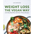 Weight Loss the Vegan Way: 21-Day Meal Plan with Over 75 Easy Recipes
