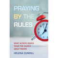 Praying by the Rules: What Autistic People Teach the Church about Prayer