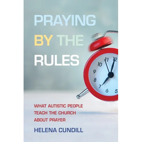 Praying by the Rules: What Autistic People Teach the Church about Prayer