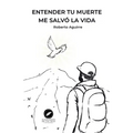 Entender tu muerte me salvó la vida