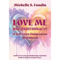 Love Me Unconditionally: A Self-Love Companion Workbook