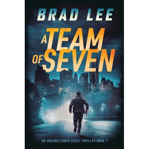 A Team of Seven: An Unsanctioned Asset Thriller Book 7