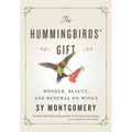 The Hummingbirds' Gift: Wonder, Beauty, and Renewal on Wings