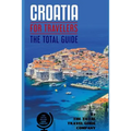 CROATIA FOR TRAVELERS. The total guide: The comprehensive traveling guide for all your traveling needs. By THE TOTAL TRAVEL GUIDE COMPANY