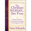 The Christian Woman...Set Free: Women Freed From Second-Class Citizenship in the Kingdom of God