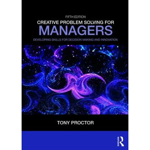 Creative Problem Solving for Managers: Developing Skills for Decision Making and Innovation