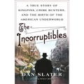 The Incorruptibles: A True Story of Kingpins, Crime Busters, and the Birth of the American Underworld