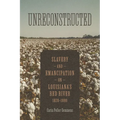 Unreconstructed: Slavery and Emancipation on Louisiana's Red River, 1820-1880