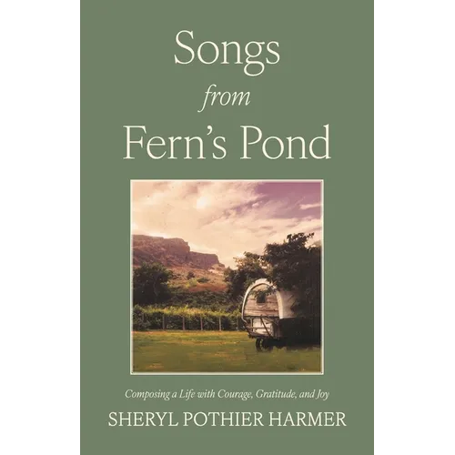 Songs from Fern's Pond: Composing a Life with Courage, Gratitude, and Joy