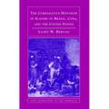 The Comparative Histories of Slavery in Brazil, Cuba, and the United States