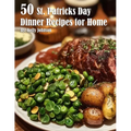 50 St. Patrick's Day Dinner Recipes for Home