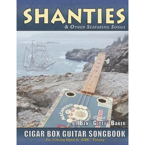 Shanties and Other Seafaring Songs Cigar Box Guitar Songbook: A Collection of 38 Traditional Sea Songs Arranged for 3-string Open G GDG
