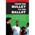 From the Bullet to the Ballot: The Illinois Chapter of the Black Panther Party and Racial Coalition Politics in Chicago