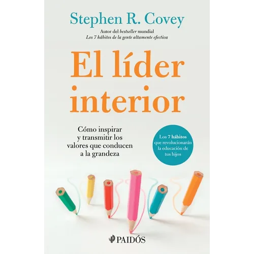 El Líder Interior: Cómo Transmitir E Inspirar Los Valores Que Conducen a la Grandeza / The Leader in Me