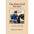 The Reluctant Farmer: Memoir of an Unexpected Journey