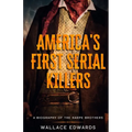 America's First Serial Killers: A Biography of the Harpe Brothers