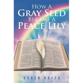 How A Gray Seed Became A Peace Lily