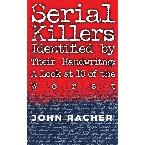 Serial Killers Identified by Their Handwriting: A Look at 10 of the Worst