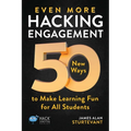 Even More Hacking Engagement: 50 New Ways to Make Learning Fun for All Students