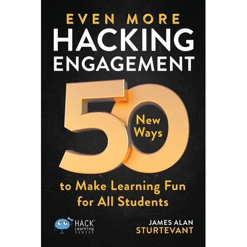 Even More Hacking Engagement: 50 New Ways to Make Learning Fun for All Students