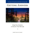 Getting Answers Using Your Intuition to Discover Your Best Life