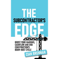 The Subcontractor's Edge: Boost your margins, cashflow and end construction's boom-bust cycle
