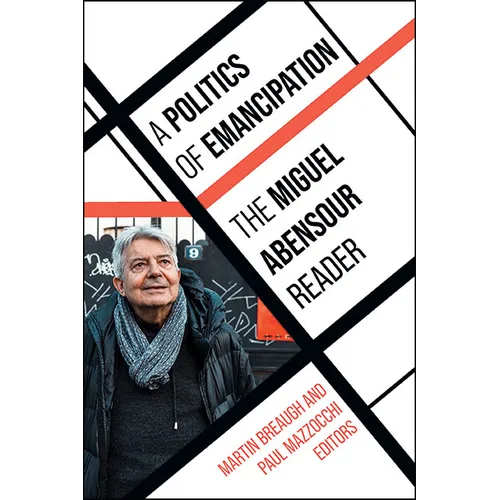 A Politics of Emancipation: The Miguel Abensour Reader