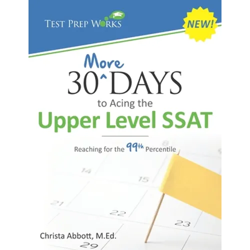 30 More Days to Acing the Upper Level SSAT: Reaching for the 99th Percentile