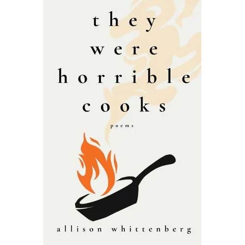 They Were Horrible Cooks: Poems
