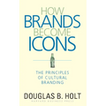 How Brands Become Icons: The Principles of Cultural Branding