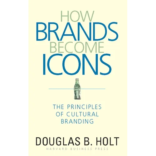 How Brands Become Icons: The Principles of Cultural Branding