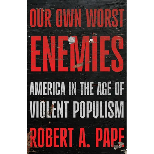Our Own Worst Enemies: America and the Age of Violent Populism