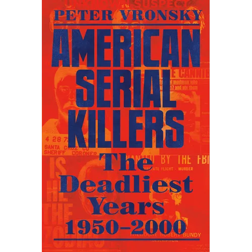 American Serial Killers: The Deadliest Years 1950-2000