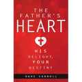 The Father's Heart: His Delight, Your Destiny