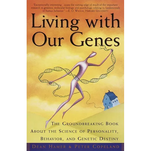 Living with Our Genes: The Groundbreaking Book about the Science of Personality, Behavior, and Genetic Destiny