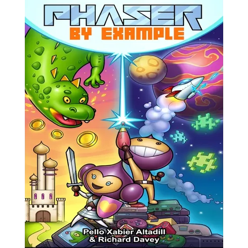Phaser by Example: Learn to create HTML video games with JavaScript